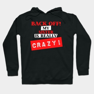 Back Off My Sister is Really Crazy Hoodie